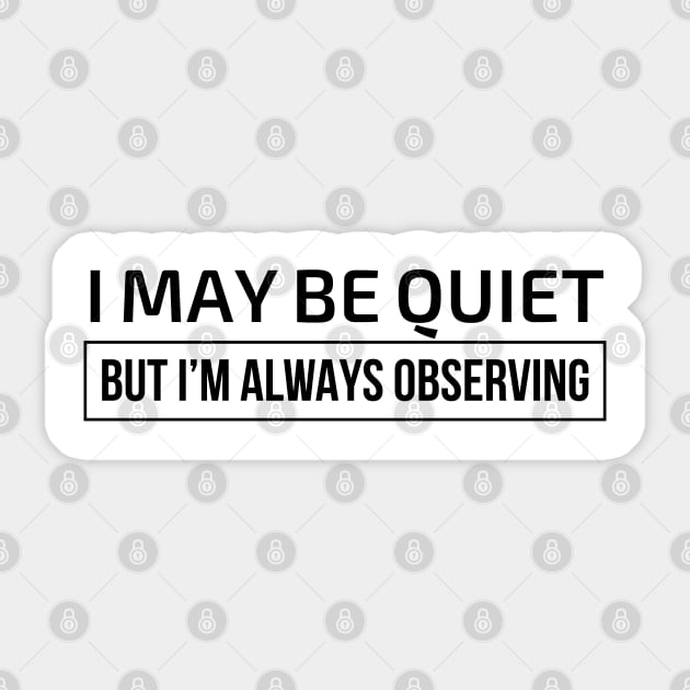 I may be quiet but I’m always observing Sticker by domraf